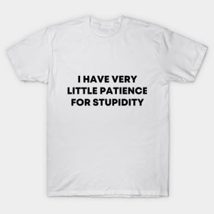 I Have Very Little Patience For Stupidity T-Shirt